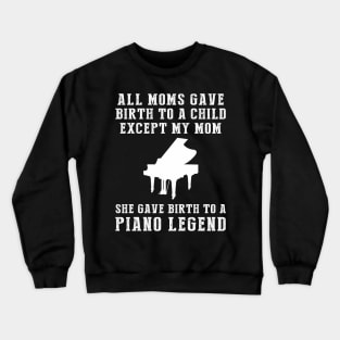 Hilarious T-Shirt: Celebrate Your Mom's Piano Skills - She Birthed a Piano Legend! Crewneck Sweatshirt